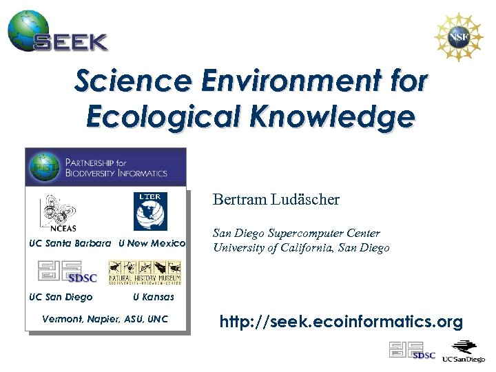 Science Environment for Ecological Knowledge Bertram Ludäscher UC Santa Barbara U New Mexico UC