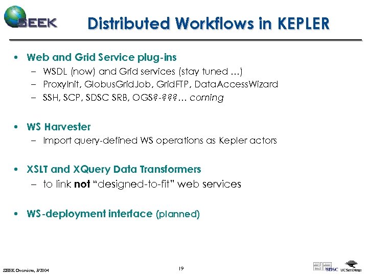 Distributed Workflows in KEPLER • Web and Grid Service plug-ins – WSDL (now) and