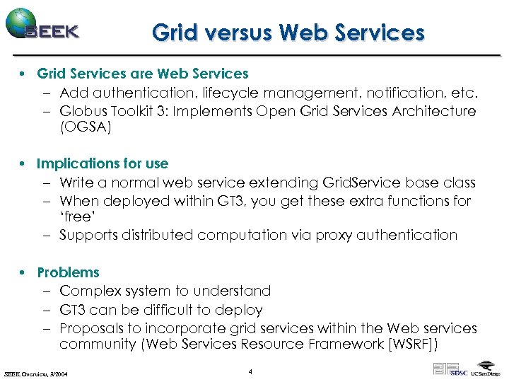 Grid versus Web Services • Grid Services are Web Services – Add authentication, lifecycle