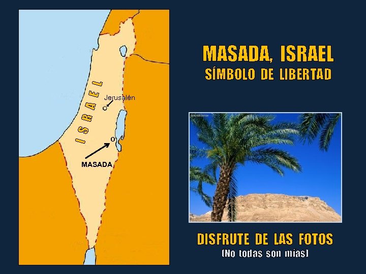 I S R A E L MASADA, ISRAEL SÍMBOLO DE LIBERTAD Jerusalén o MASADA