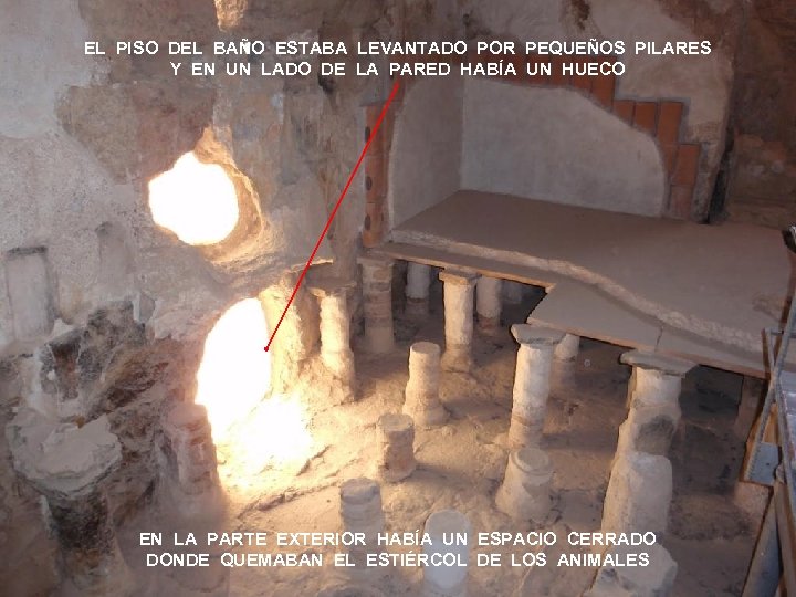 EL PISO DEL BAÑO ESTABA LEVANTADO POR PEQUEÑOS PILARES Y EN UN LADO DE