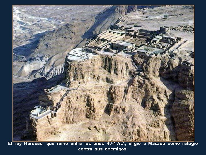 El rey Herodes, que reinó entre los años 40 -4 AC. , eligió a