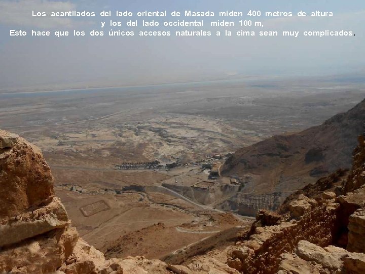 Los acantilados del lado oriental de Masada miden 400 metros de altura y los