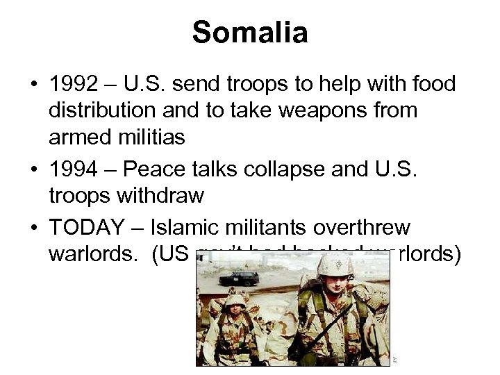 Somalia • 1992 – U. S. send troops to help with food distribution and