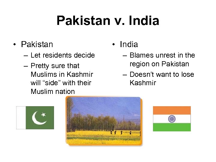 Pakistan v. India • Pakistan – Let residents decide – Pretty sure that Muslims