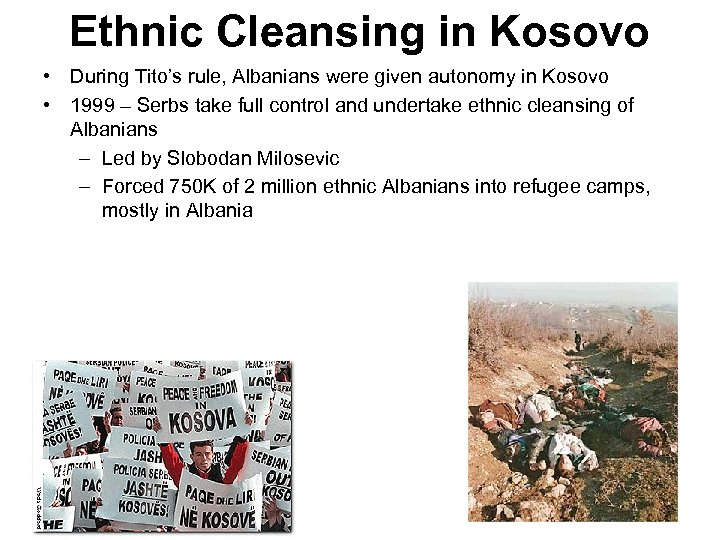 Ethnic Cleansing in Kosovo • During Tito’s rule, Albanians were given autonomy in Kosovo