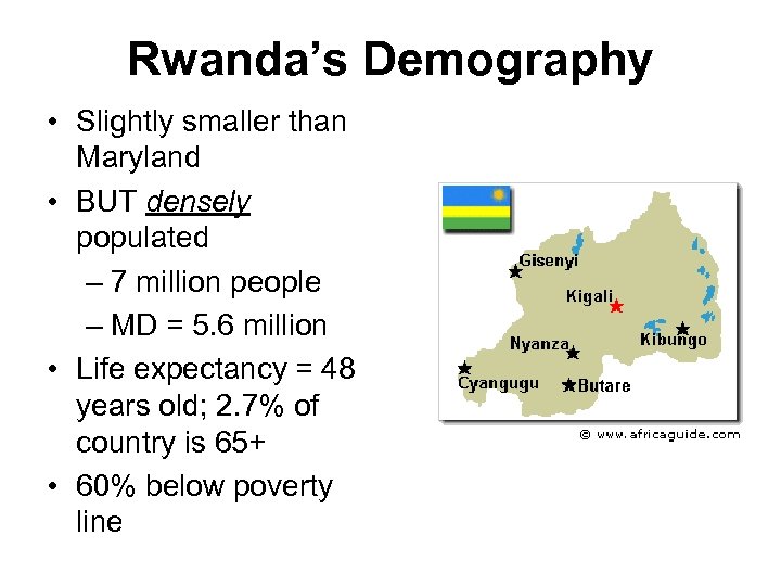 Rwanda’s Demography • Slightly smaller than Maryland • BUT densely populated – 7 million