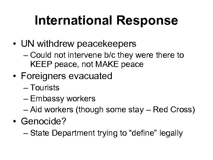 International Response • UN withdrew peacekeepers – Could not intervene b/c they were there