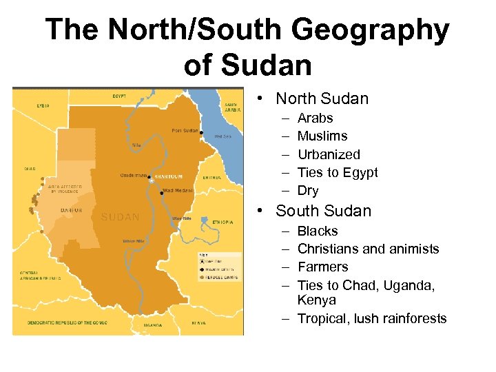 The North/South Geography of Sudan • North Sudan – – – Arabs Muslims Urbanized