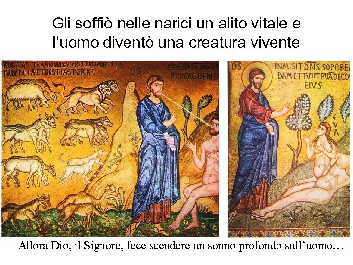 Gli soffiò nelle narici un alito vitale e l’uomo diventò una creatura vivente Allora