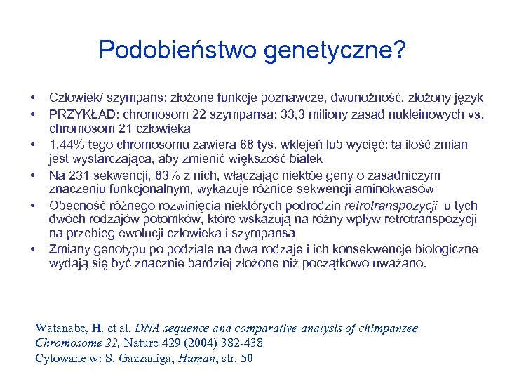 Podobieństwo genetyczne? • • • Człowiek/ szympans: złożone funkcje poznawcze, dwunożność, złożony język PRZYKŁAD: