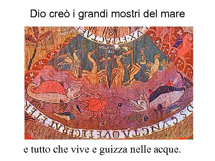 Dio creò i grandi mostri del mare e tutto che vive e guizza nelle