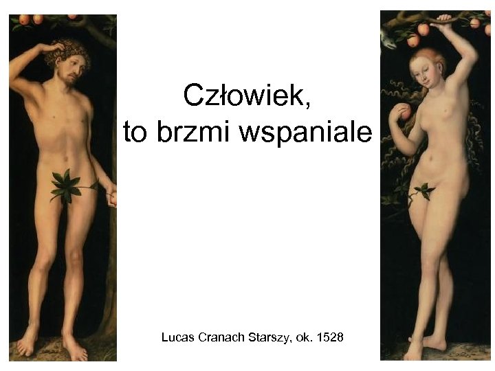 Człowiek, to brzmi wspaniale Lucas Cranach Starszy, ok. 1528 