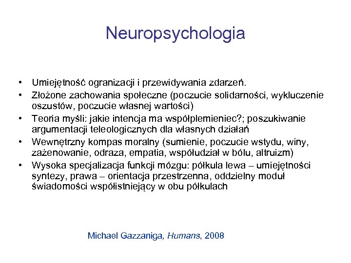 Neuropsychologia • Umiejętność ogranizacji i przewidywania zdarzeń. • Złożone zachowania społeczne (poczucie solidarności, wykluczenie