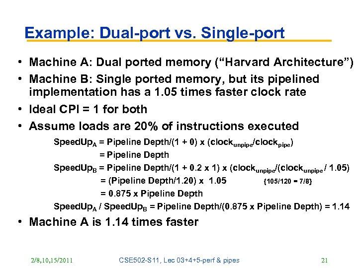 Example: Dual-port vs. Single-port • Machine A: Dual ported memory (“Harvard Architecture”) • Machine
