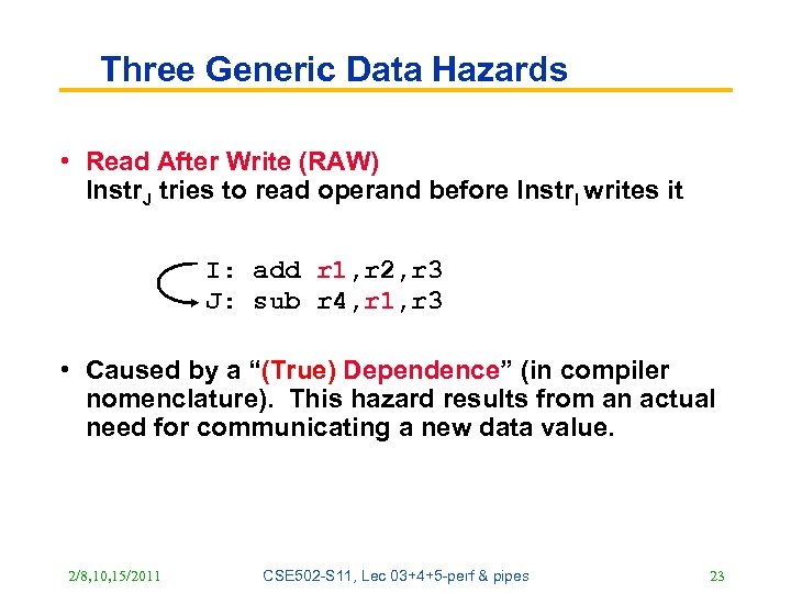 Three Generic Data Hazards • Read After Write (RAW) Instr. J tries to read