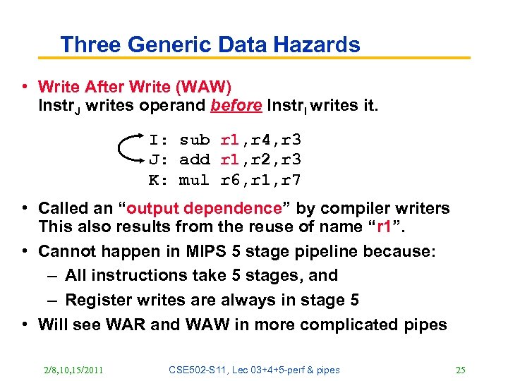 Three Generic Data Hazards • Write After Write (WAW) Instr. J writes operand before