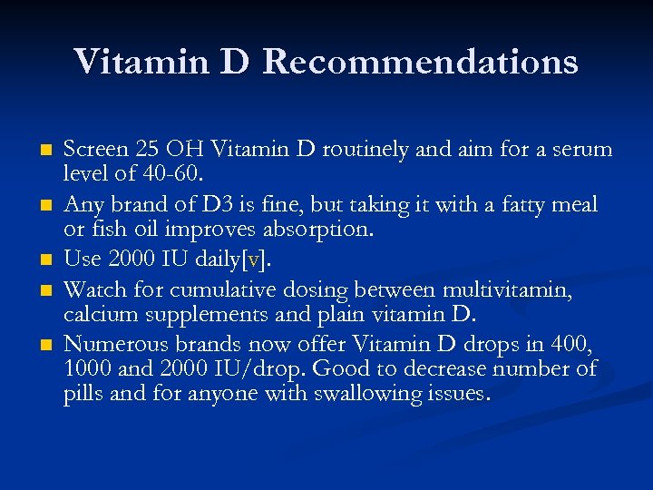 Vitamin D Recommendations n n n Screen 25 OH Vitamin D routinely and aim