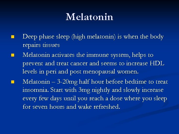 Melatonin n Deep phase sleep (high melatonin) is when the body repairs tissues Melatonin