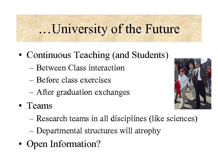…University of the Future • Continuous Teaching (and Students) – Between Class interaction –