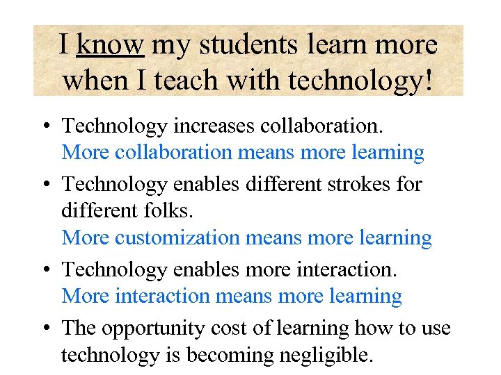 I know my students learn more when I teach with technology! • Technology increases