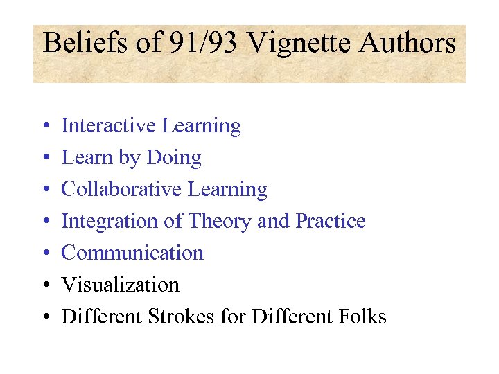 Beliefs of 91/93 Vignette Authors • • Interactive Learning Learn by Doing Collaborative Learning