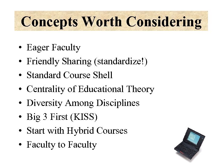 Concepts Worth Considering • • Eager Faculty Friendly Sharing (standardize!) Standard Course Shell Centrality