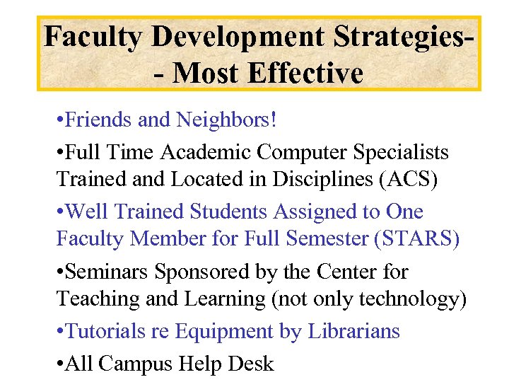 Faculty Development Strategies- Most Effective • Friends and Neighbors! • Full Time Academic Computer