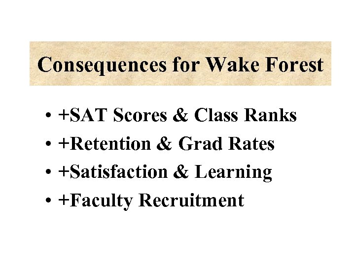Consequences for Wake Forest • • +SAT Scores & Class Ranks +Retention & Grad