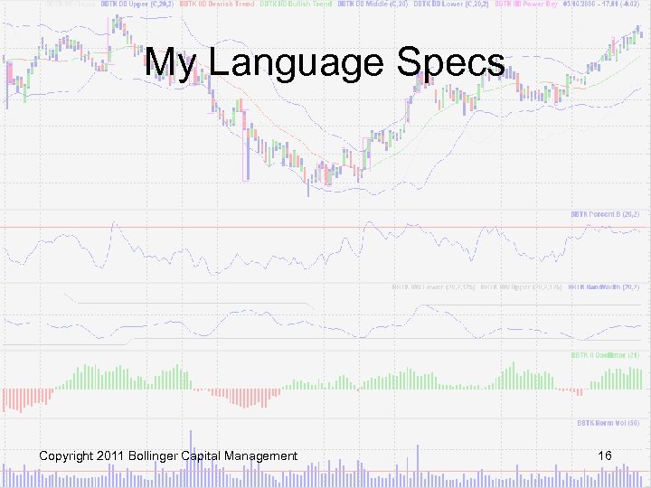 My Language Specs Copyright 2011 Bollinger Capital Management 16 
