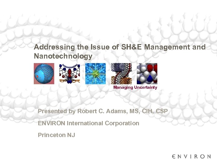 Addressing the Issue of SH&E Management and Nanotechnology Managing Uncertainty Presented by Robert C.