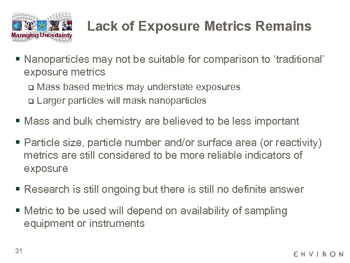 Managing Uncertainty Lack of Exposure Metrics Remains § Nanoparticles may not be suitable for