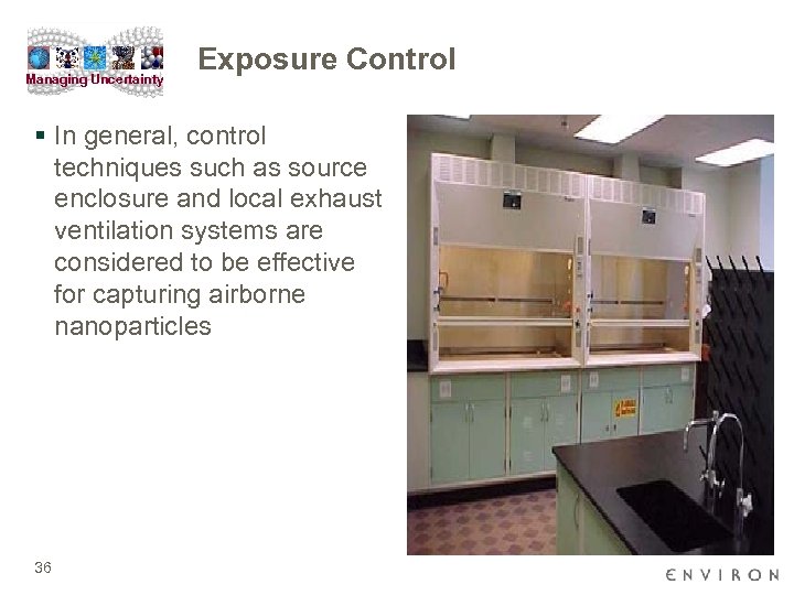 Managing Uncertainty Exposure Control § In general, control techniques such as source enclosure and