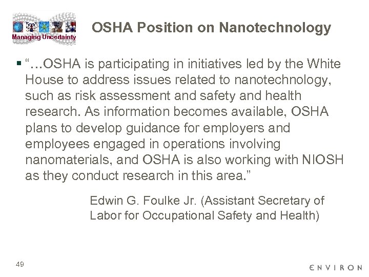 Managing Uncertainty OSHA Position on Nanotechnology § “…OSHA is participating in initiatives led by