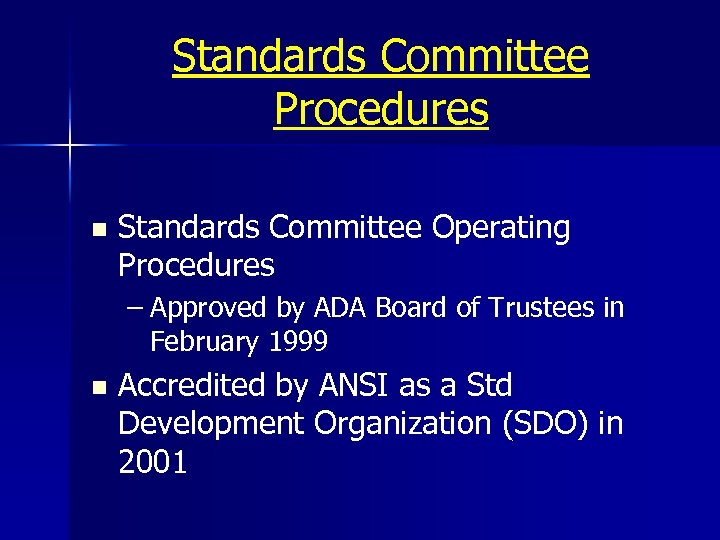 Standards Committee Procedures n Standards Committee Operating Procedures – Approved by ADA Board of