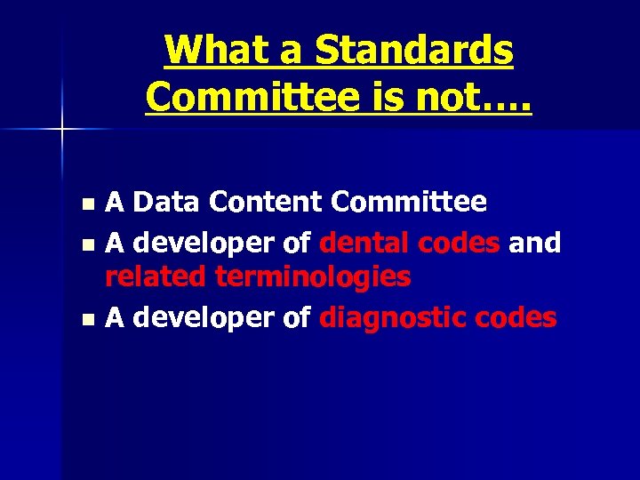 What a Standards Committee is not…. A Data Content Committee n A developer of
