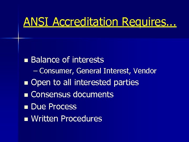 ANSI Accreditation Requires. . . n Balance of interests – Consumer, General Interest, Vendor