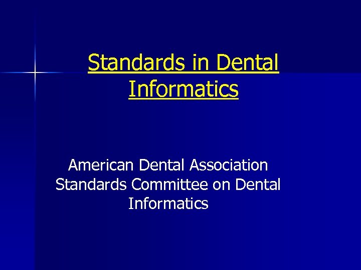 Standards in Dental Informatics American Dental Association Standards Committee on Dental Informatics 