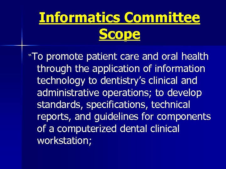 Informatics Committee Scope “To promote patient care and oral health through the application of