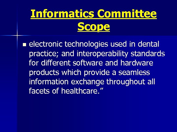 Informatics Committee Scope n electronic technologies used in dental practice; and interoperability standards for