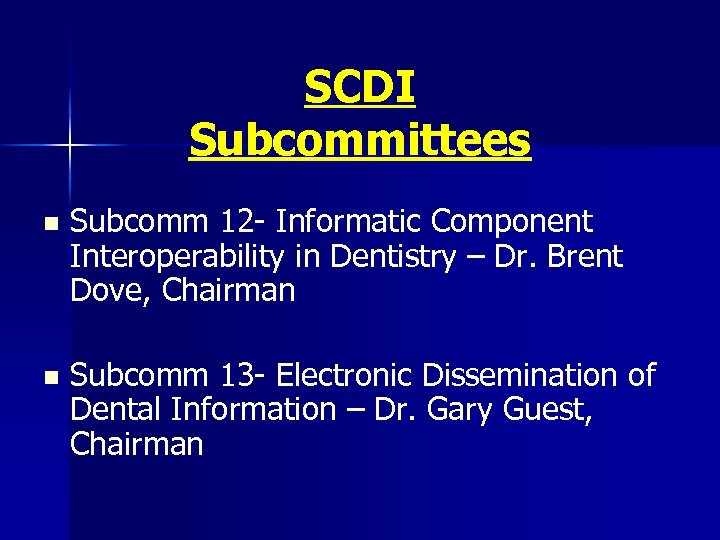 SCDI Subcommittees n Subcomm 12 - Informatic Component Interoperability in Dentistry – Dr. Brent