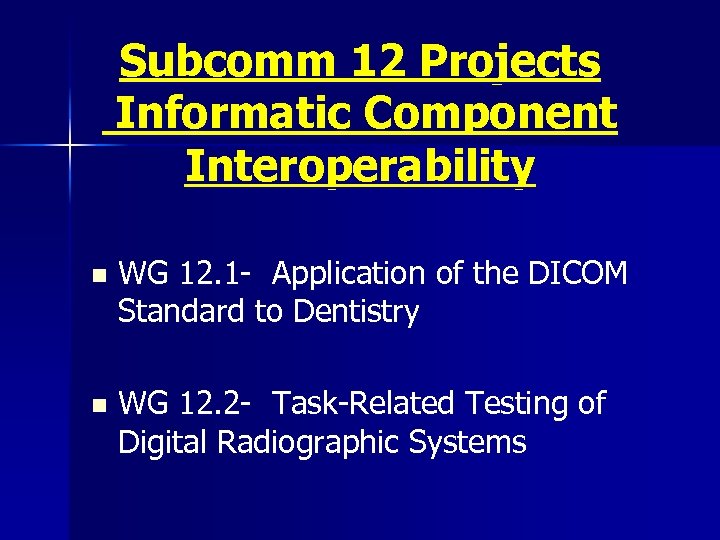 Subcomm 12 Projects Informatic Component Interoperability n WG 12. 1 - Application of the