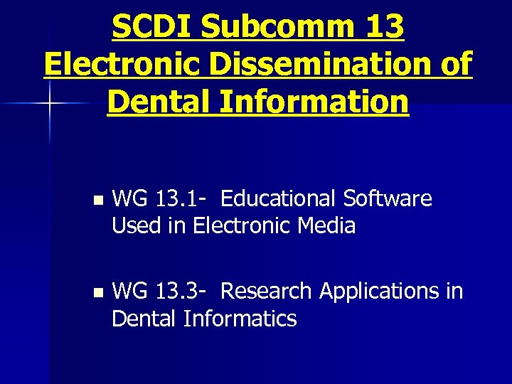 SCDI Subcomm 13 Electronic Dissemination of Dental Information n WG 13. 1 - Educational