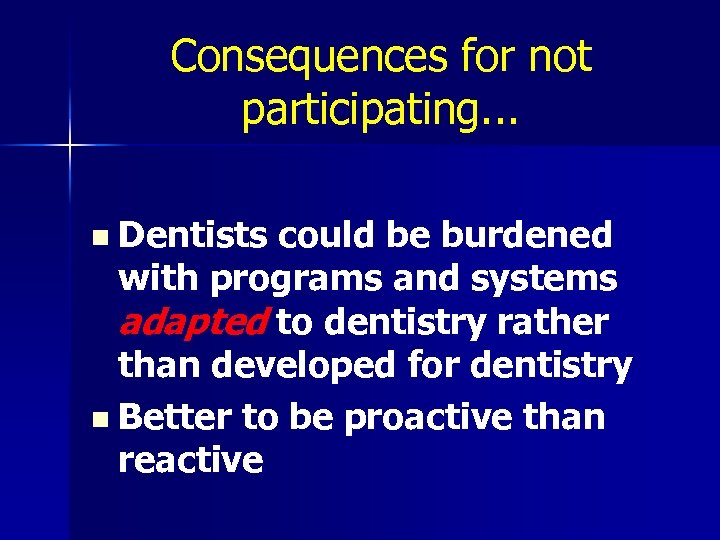 Consequences for not participating. . . n Dentists could be burdened with programs and