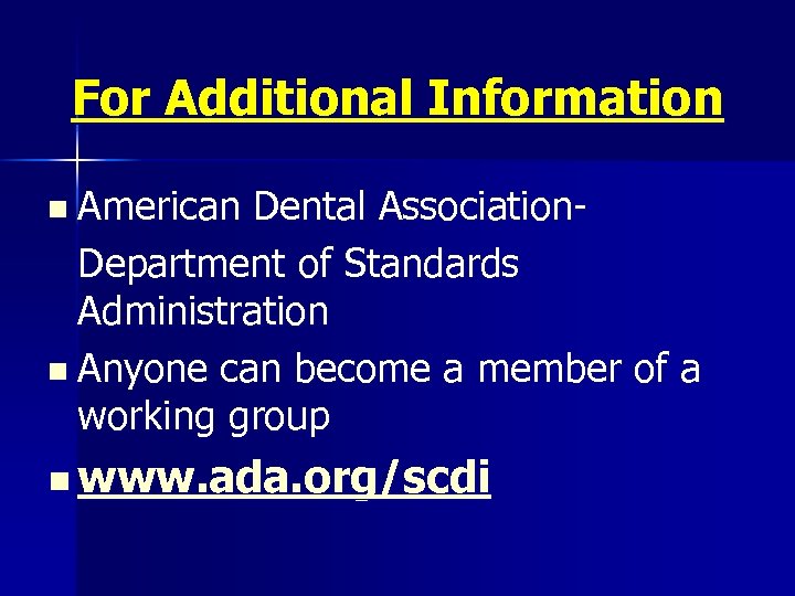 For Additional Information n American Dental Association. Department of Standards Administration n Anyone can