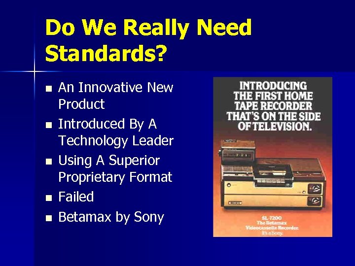 Do We Really Need Standards? n n n An Innovative New Product Introduced By