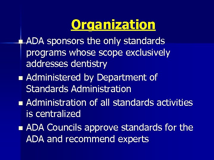 Organization ADA sponsors the only standards programs whose scope exclusively addresses dentistry n Administered
