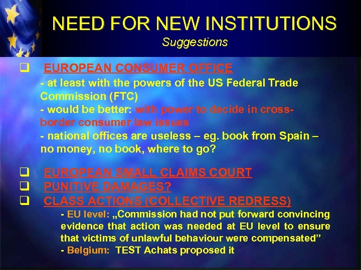 NEED FOR NEW INSTITUTIONS Suggestions q EUROPEAN CONSUMER OFFICE - at least with the