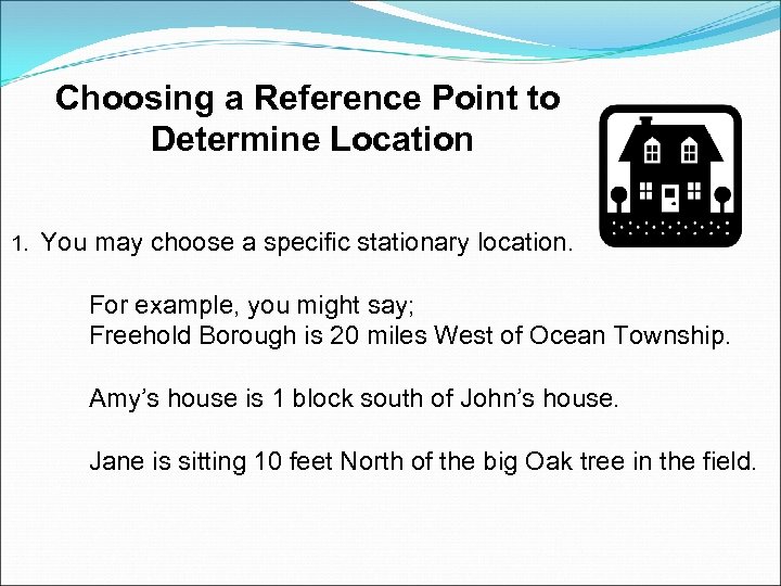 Choosing a Reference Point to Determine Location 1. You may choose a specific stationary