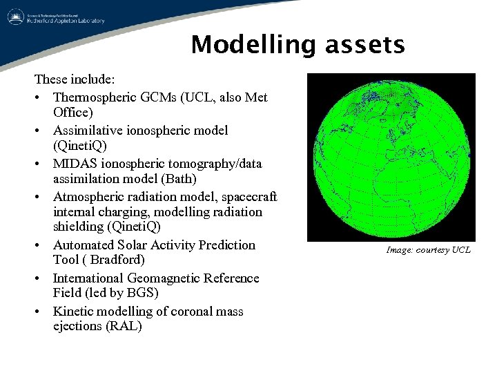 Modelling assets These include: • Thermospheric GCMs (UCL, also Met Office) • Assimilative ionospheric